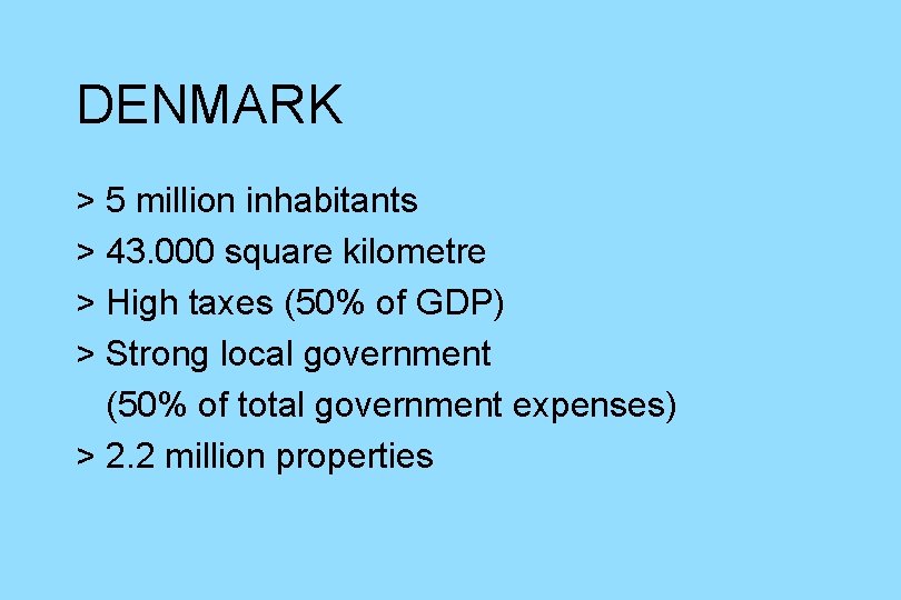 DENMARK > 5 million inhabitants > 43. 000 square kilometre > High taxes (50%