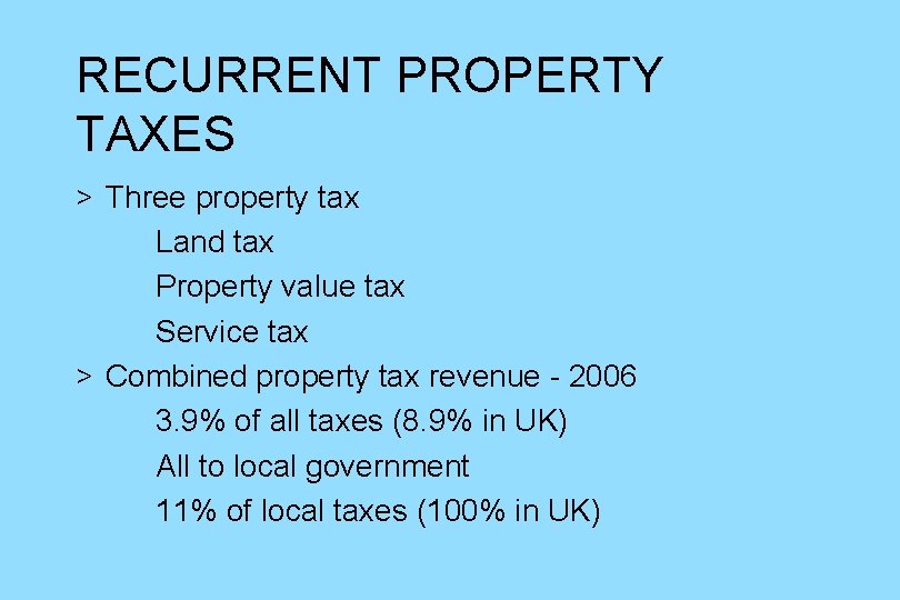 RECURRENT PROPERTY TAXES > Three property tax Land tax Property value tax Service tax