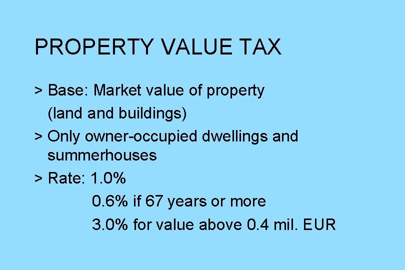 PROPERTY VALUE TAX > Base: Market value of property (land buildings) > Only owner-occupied