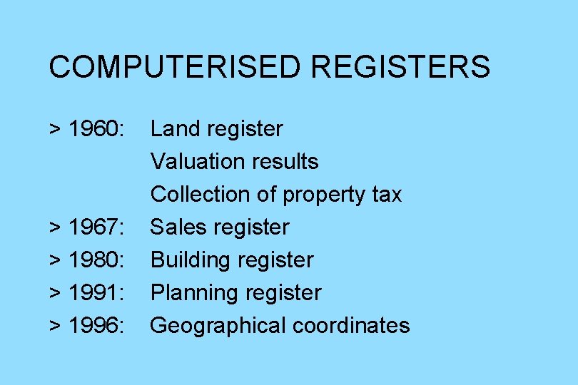 COMPUTERISED REGISTERS > 1960: > 1967: > 1980: > 1991: > 1996: Land register