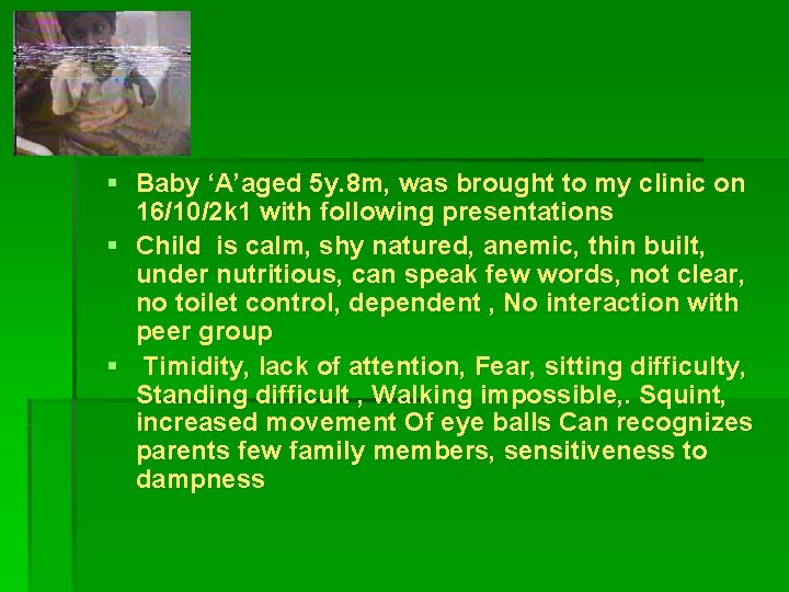  Baby ‘A’aged 5 y. 8 m, was brought to my clinic on 16/10/2