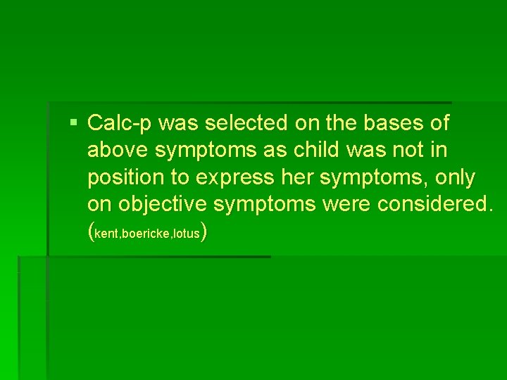  Calc-p was selected on the bases of above symptoms as child was not