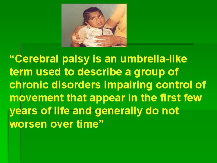 “Cerebral palsy is an umbrella-like term used to describe a group of chronic disorders