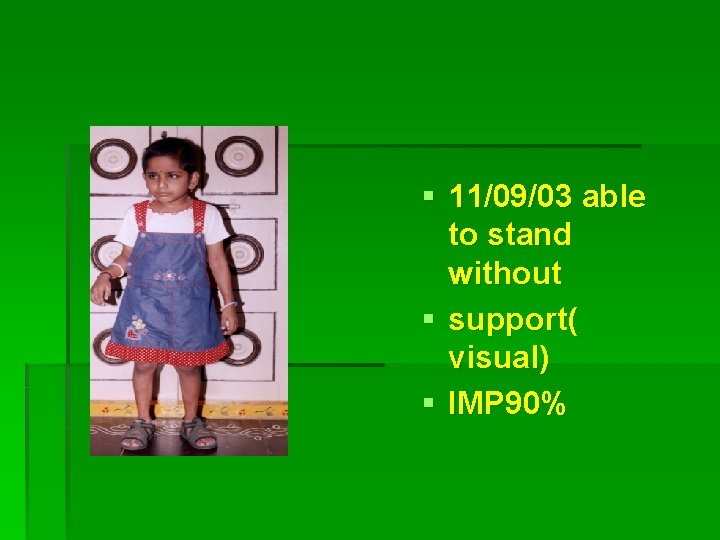  11/09/03 able to stand without support( visual) IMP 90% 