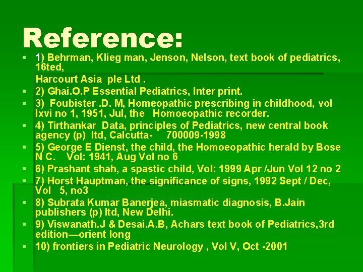 Reference: 1) Behrman, Klieg man, Jenson, Nelson, text book of pediatrics, 16 ted, Harcourt