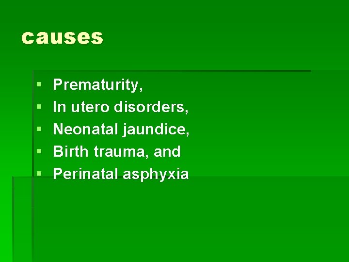 causes Prematurity, In utero disorders, Neonatal jaundice, Birth trauma, and Perinatal asphyxia 