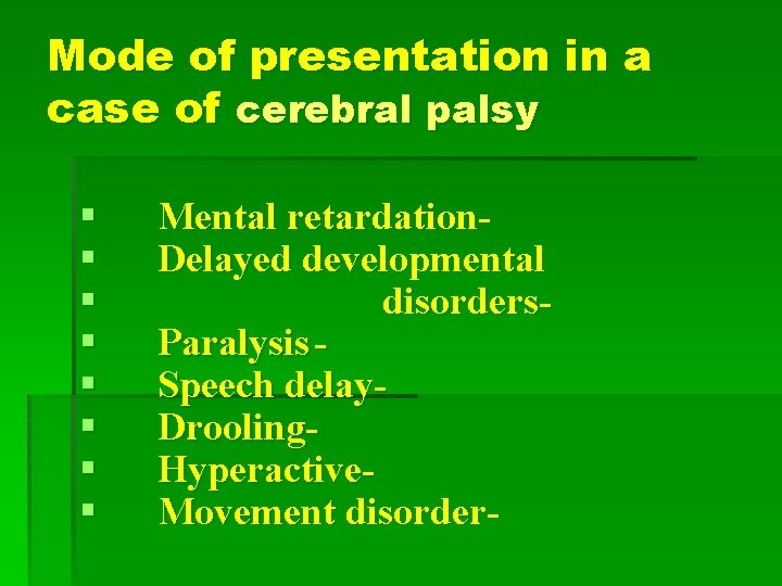Mode of presentation in a case of cerebral palsy Mental retardation. Delayed developmental disorders.