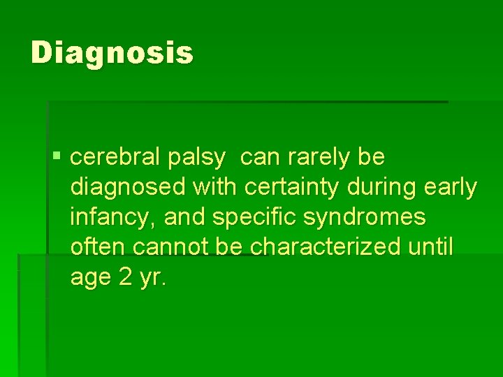 Diagnosis cerebral palsy can rarely be diagnosed with certainty during early infancy, and specific