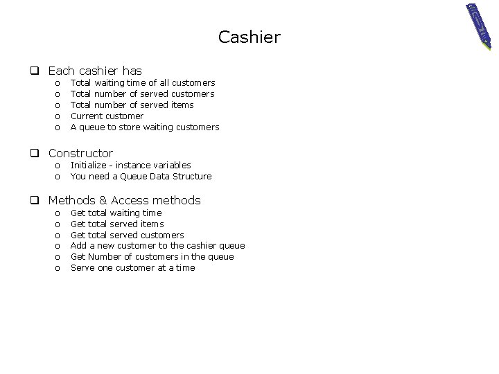 Cashier q Each cashier has o o o Total waiting time of all customers