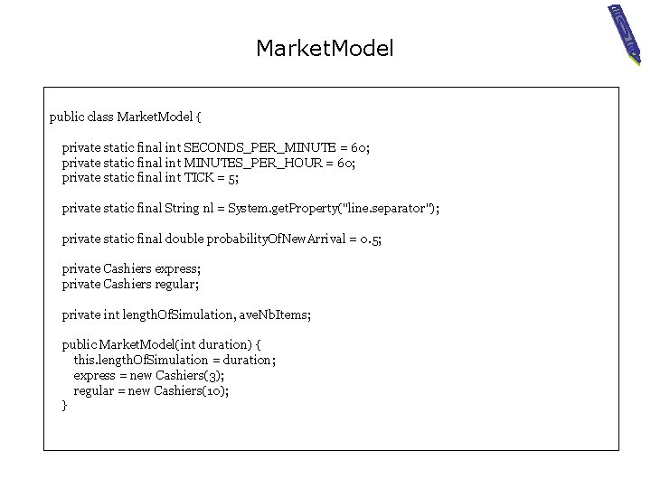 Market. Model public class Market. Model { private static final int SECONDS_PER_MINUTE = 60;