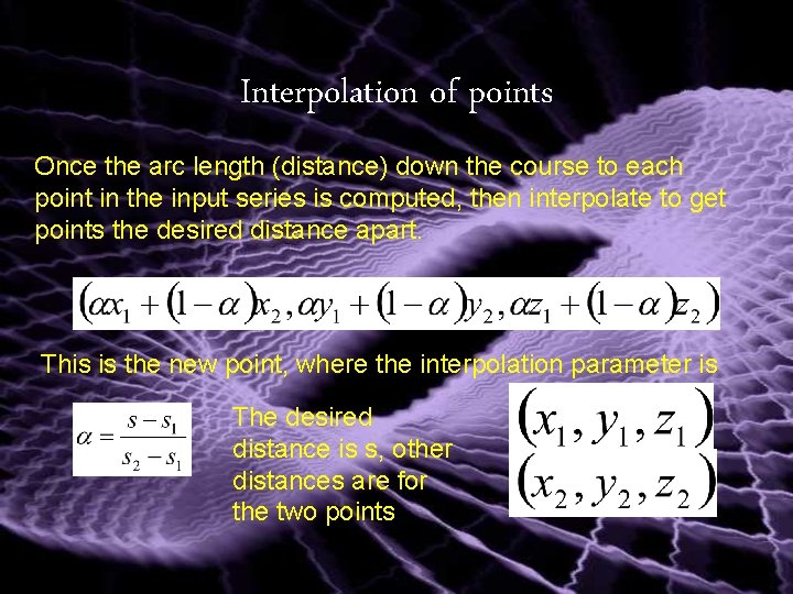 Interpolation of points Once the arc length (distance) down the course to each point