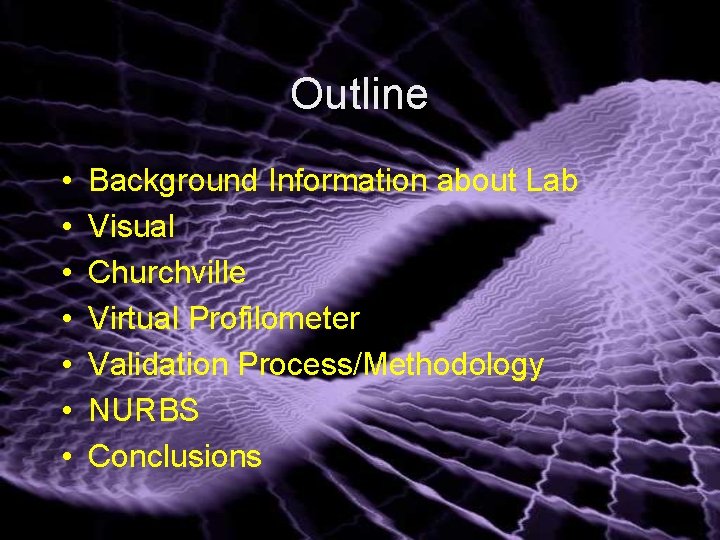 Outline • • Background Information about Lab Visual Churchville Virtual Profilometer Validation Process/Methodology NURBS