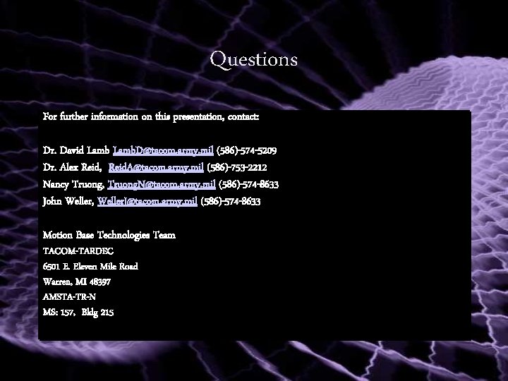 Questions For further information on this presentation, contact: Dr. David Lamb. D@tacom. army. mil