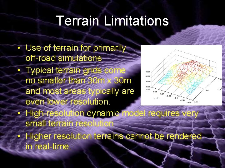 Terrain Limitations • Use of terrain for primarily off-road simulations • Typical terrain grids