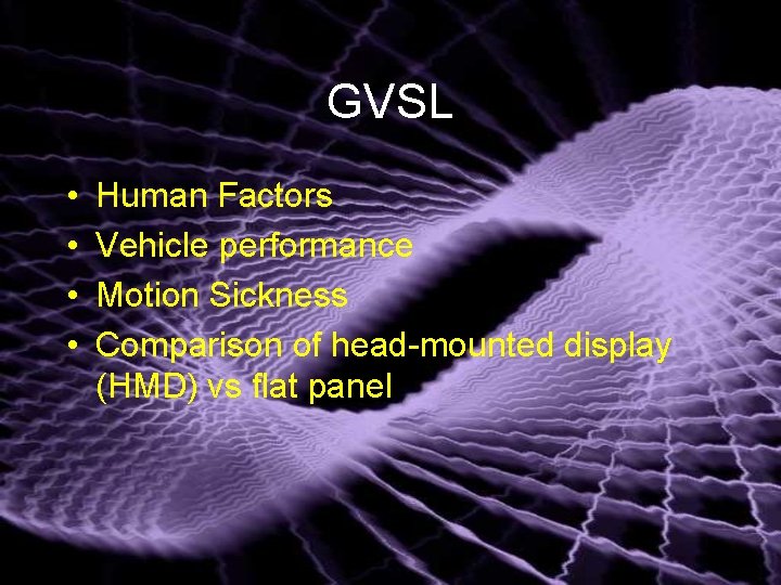 GVSL • • Human Factors Vehicle performance Motion Sickness Comparison of head-mounted display (HMD)