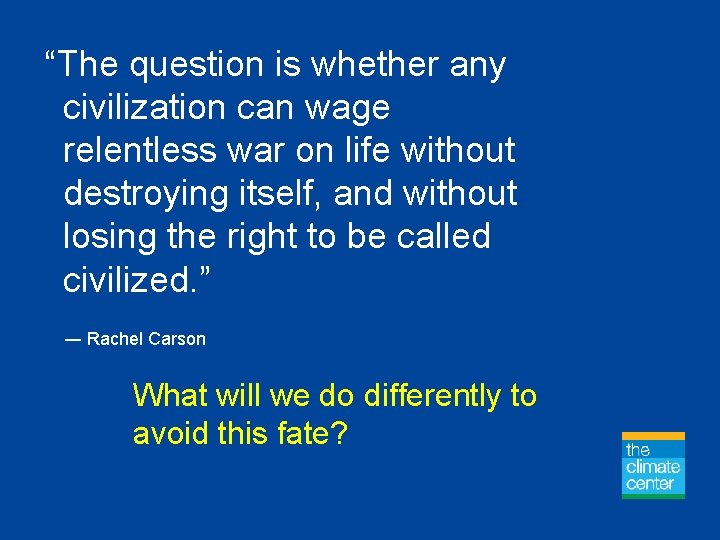 “The question is whether any civilization can wage relentless war on life without destroying