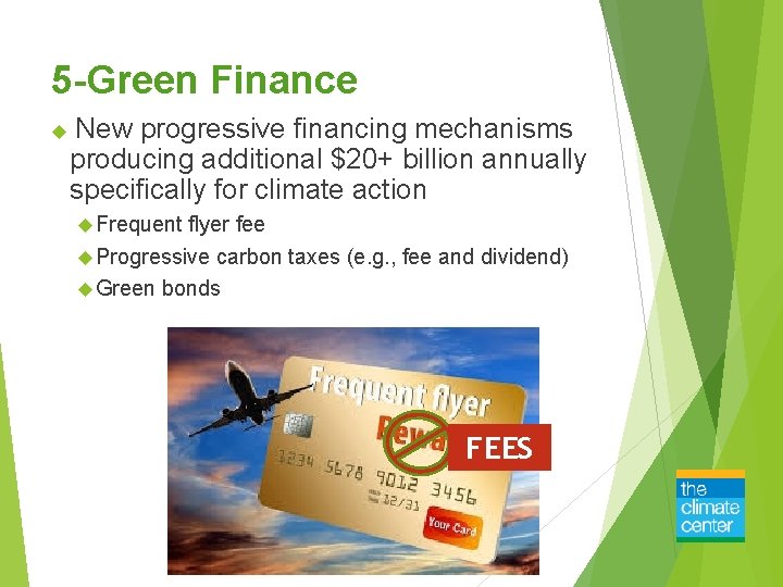 5 -Green Finance New progressive financing mechanisms producing additional $20+ billion annually specifically for