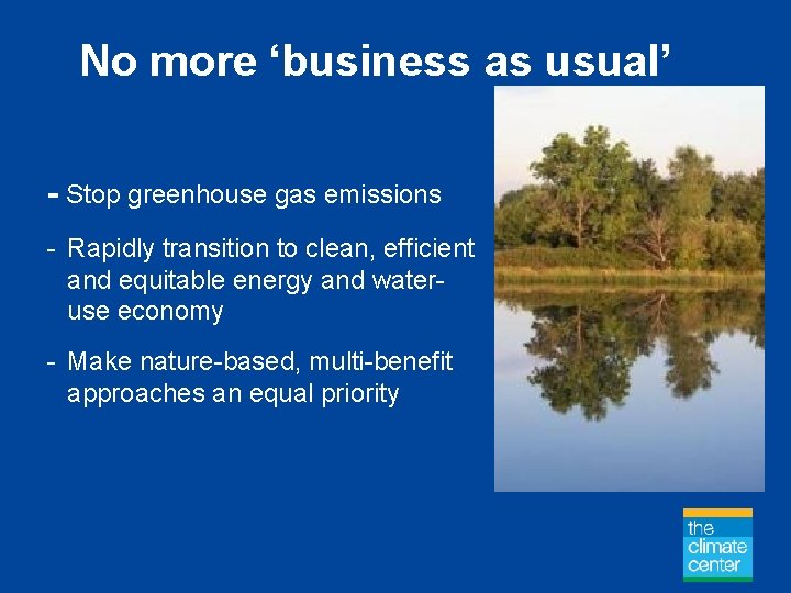 No more ‘business as usual’ - Stop greenhouse gas emissions - Rapidly transition to