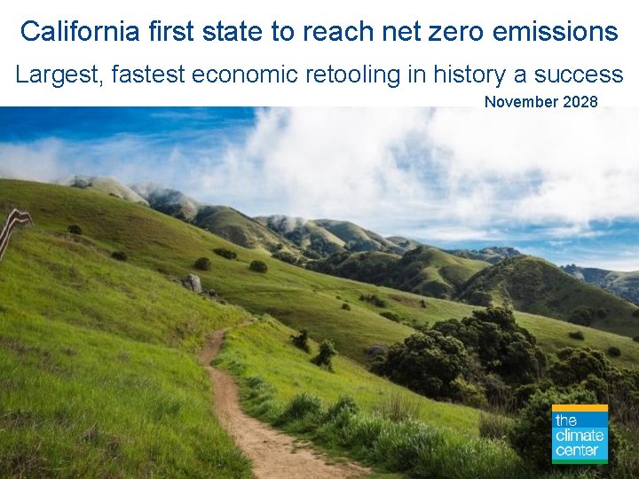 California first state to reach net zero emissions Largest, fastest economic retooling in history