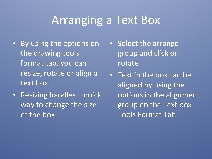 Arranging a Text Box • By using the options on the drawing tools format