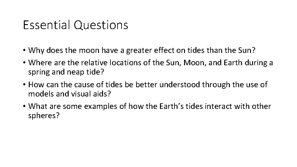 Essential Questions • Why does the moon have a greater effect on tides than