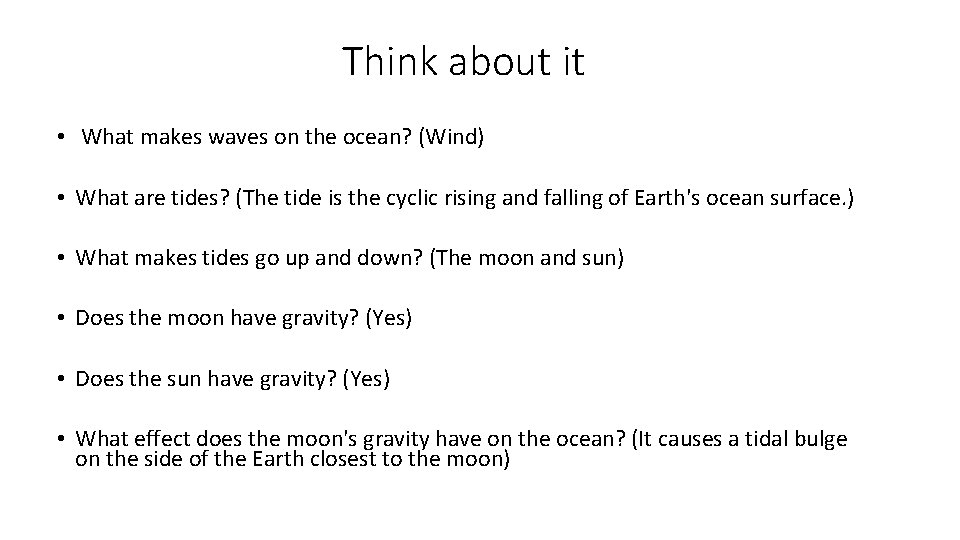 Think about it • What makes waves on the ocean? (Wind) • What are