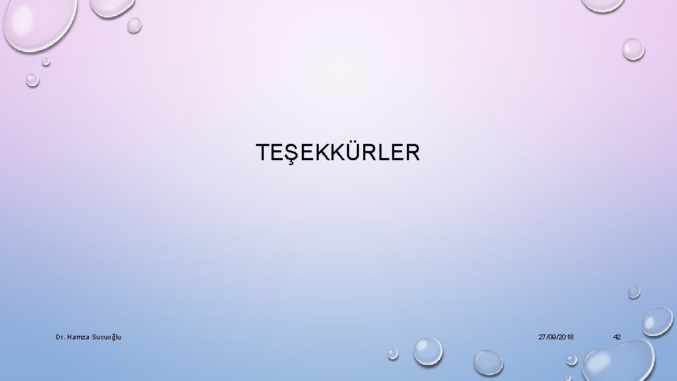 TEŞEKKÜRLER Dr. Hamza Sucuoğlu 27/09/2018 42 
