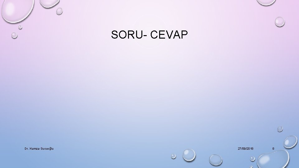 SORU- CEVAP Dr. Hamza Sucuoğlu 27/09/2018 8 