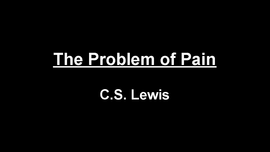 The Problem of Pain C. S. Lewis The Problem of Pain C. S. Lewis