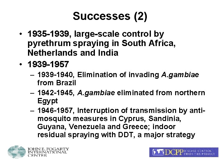 Successes (2) • 1935 -1939, large-scale control by pyrethrum spraying in South Africa, Netherlands