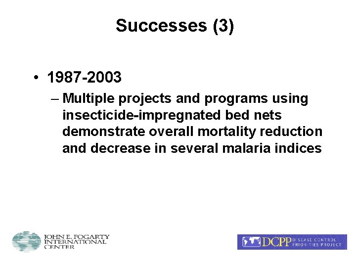 Successes (3) • 1987 -2003 – Multiple projects and programs using insecticide-impregnated bed nets