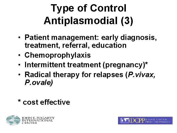 Type of Control Antiplasmodial (3) • Patient management: early diagnosis, treatment, referral, education •