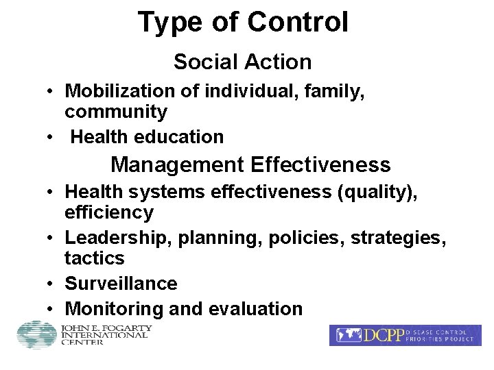 Type of Control Social Action • Mobilization of individual, family, community • Health education