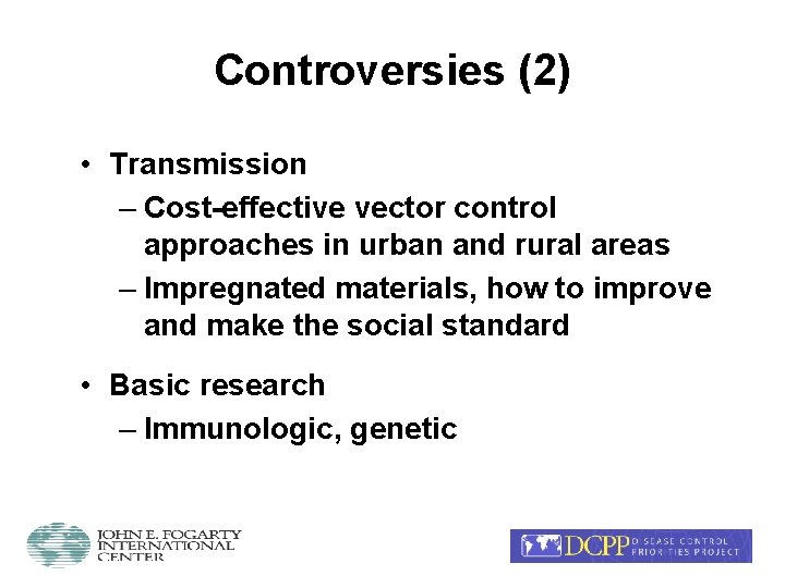 Controversies (2) • Transmission – Cost-effective vector control approaches in urban and rural areas