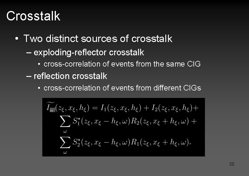Crosstalk • Two distinct sources of crosstalk – exploding-reflector crosstalk • cross-correlation of events