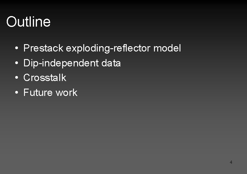 Outline • • Prestack exploding-reflector model Dip-independent data Crosstalk Future work 4 