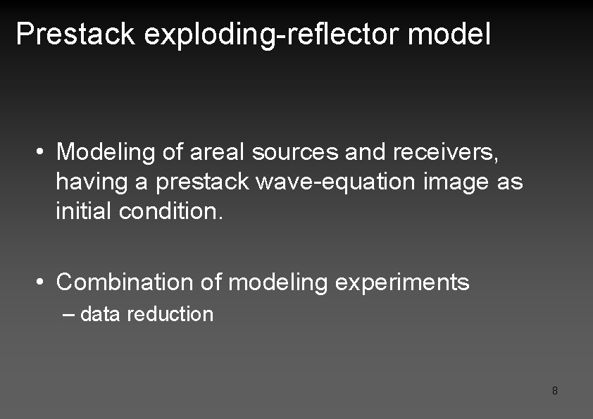 Prestack exploding-reflector model • Modeling of areal sources and receivers, having a prestack wave-equation