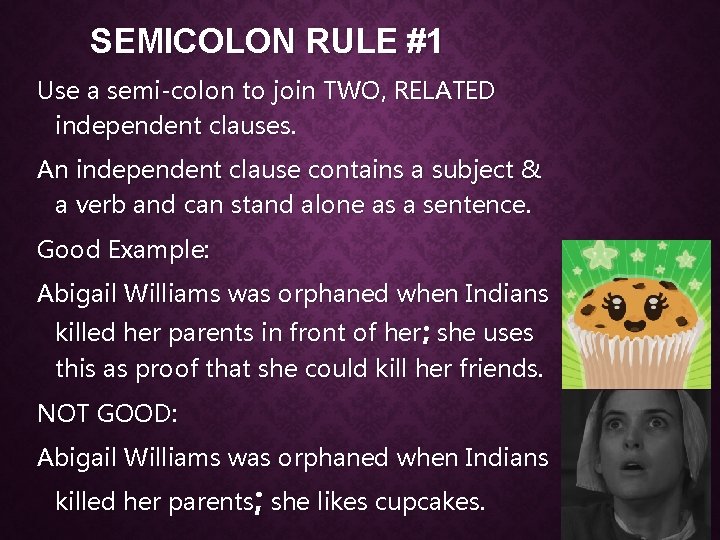 SEMICOLON RULE #1 Use a semi-colon to join TWO, RELATED independent clauses. An independent