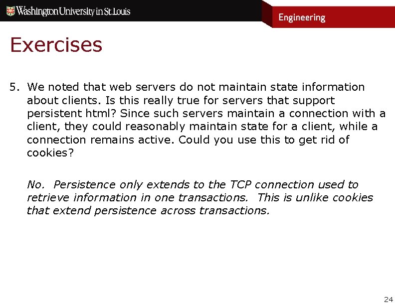 Exercises 5. We noted that web servers do not maintain state information about clients. Exercises 5. We noted that web servers do not maintain state information about clients.