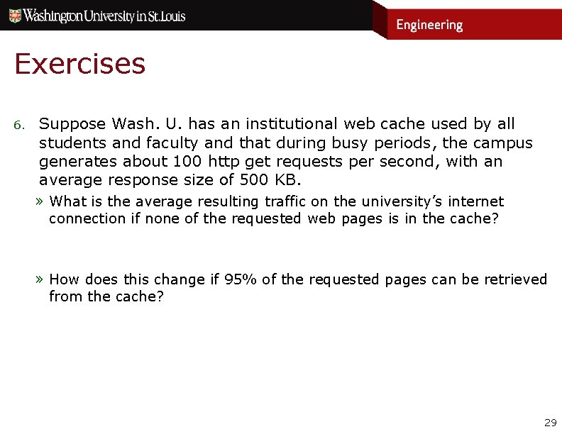 Exercises 6. Suppose Wash. U. has an institutional web cache used by all students Exercises 6. Suppose Wash. U. has an institutional web cache used by all students