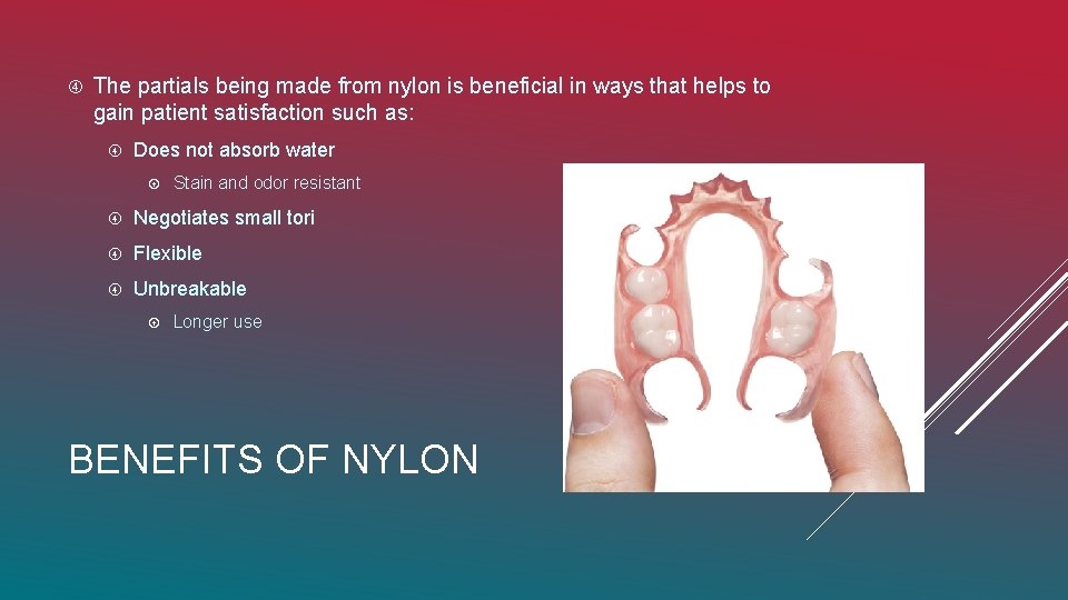  The partials being made from nylon is beneficial in ways that helps to