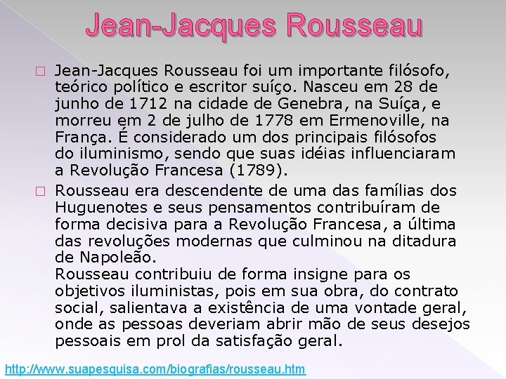 Jean-Jacques Rousseau foi um importante filósofo, teórico político e escritor suíço. Nasceu em 28