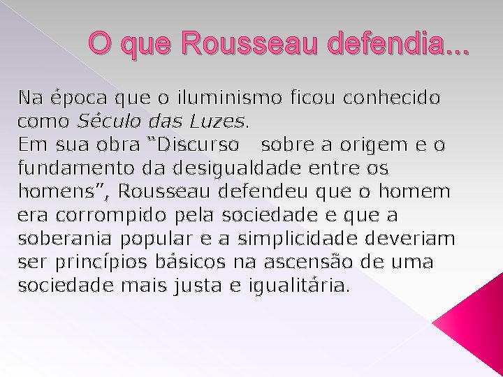 O que Rousseau defendia. . . Na época que o iluminismo ficou conhecido como