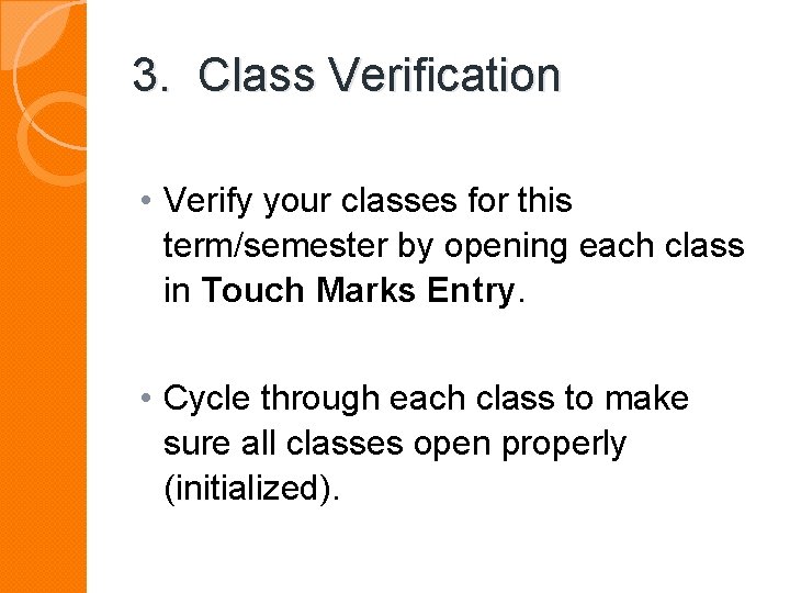 3. Class Verification • Verify your classes for this term/semester by opening each class