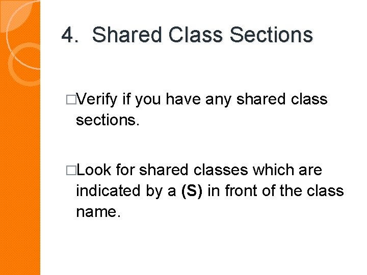 4. Shared Class Sections �Verify if you have any shared class sections. �Look for