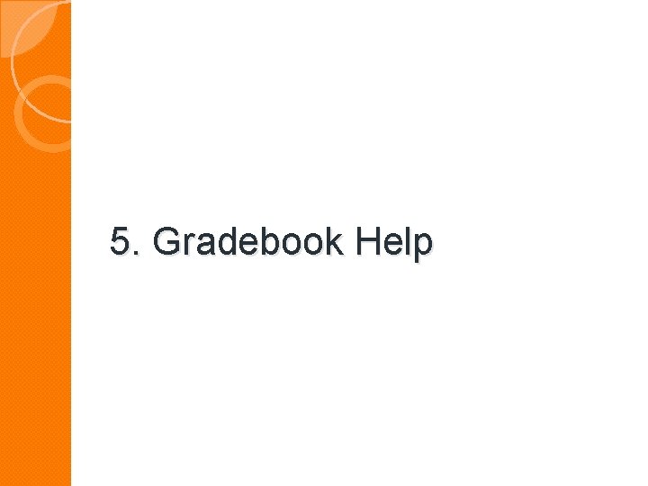 5. Gradebook Help 