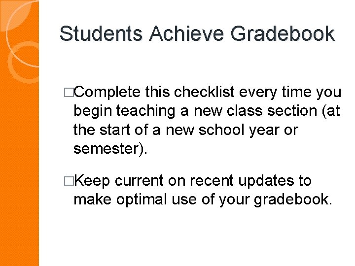 Students Achieve Gradebook �Complete this checklist every time you begin teaching a new class