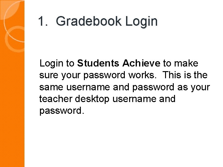 1. Gradebook Login to Students Achieve to make sure your password works. This is