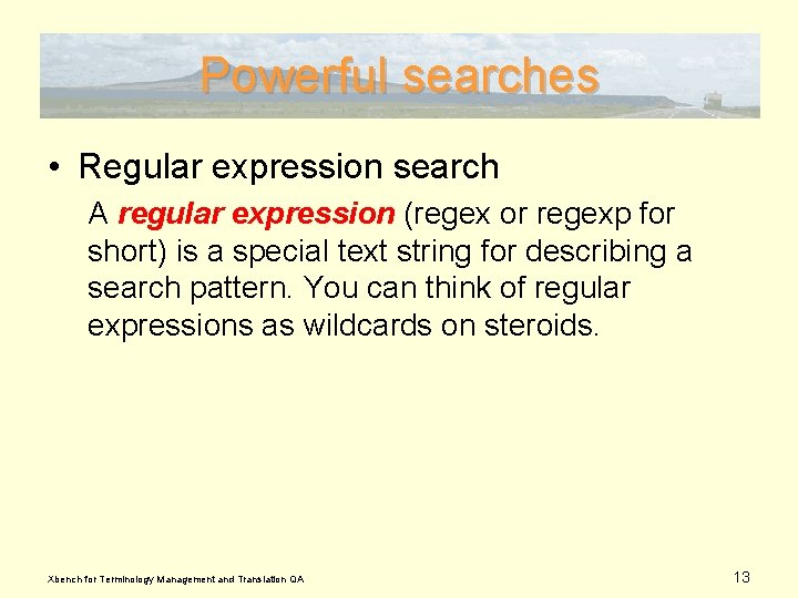 Powerful searches • Regular expression search A regular expression (regex or regexp for short)
