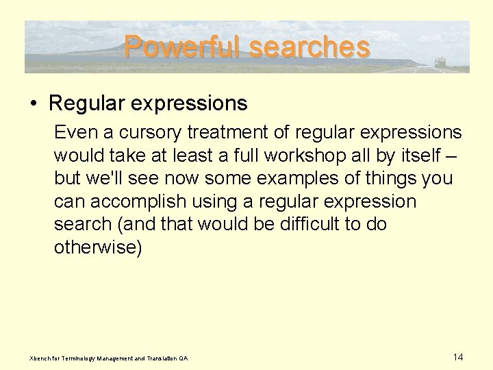 Powerful searches • Regular expressions Even a cursory treatment of regular expressions would take